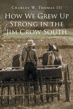 How We Grew Up Strong in the Jim Crow South - Thomas III, Charles W.
