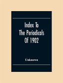 Index To The Periodicals Of 1902