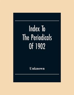 Index To The Periodicals Of 1902 - Unknown