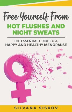 Free Yourself From Hot Flushes and Night Sweats: The Essential Guide to a Happy and Healthy Menopause - Siskov, Silvana