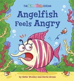 The Emotion Ocean: Angelfish Feels Angry - Woolley, Katie