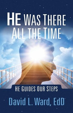 He Was There All the Time: He Guides Our Steps - Ward, David L.