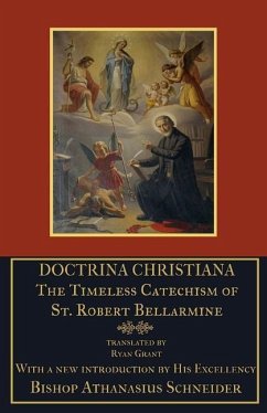Doctrina Christiana: The Timeless Catechism of St. Robert Bellarmine - Bellarmine S. J., Robert