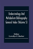 Endocrinology And Metabolism Bioliography General Index (Volume 5)