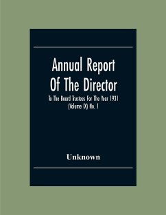Annual Report Of The Director To The Board Trustees For The Year 1931 (Volume Ix) No. 1 - Unknown