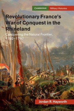 Revolutionary France's War of Conquest in the Rhineland - Hayworth, Jordan R.