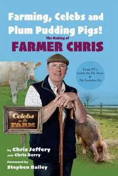 Farming, Celebs and Plum Pudding Pigs! The Making of Farmer Chris - Jeffery, Chris