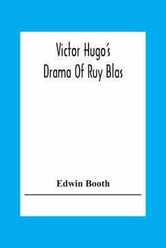 Victor Hugo'S Drama Of Ruy Blas - Booth, Edwin