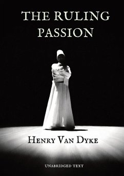 The Ruling Passion - Dyke, Henry Van