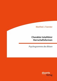 Charakter totalitärer Herrschaftsformen. Psychogramme des Bösen - Foerster, Manfred J.