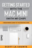 Getting Started With the Mac Mini (With M1 Chip): A Beginners Guide To the 2020 Mac Mini (eBook, ePUB)