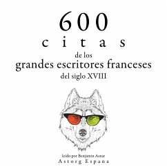 600 citas de los grandes escritores franceses del siglo XVIII (MP3-Download) - Voltaire,; Rousseau, Jean-Jacques; Diderot, Denis; de Beaumarchais, Alexis Caron; de Chamfort, Nicolas; de Montesquieu, Charles