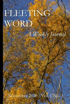 Fleeting Word -- A Weekly Journal -- November 2020 -- Volume 1 Number 1 - Swartz, Mark