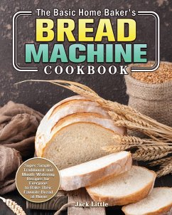 The Basic Home Baker's Bread Machine Cookbook - Little, Jack