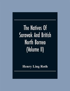 The Natives Of Sarawak And British North Borneo - Ling Roth, Henry