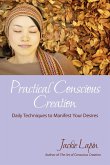Practical Conscious Creation