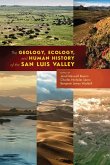 The Geology, Ecology, and Human History of the San Luis Valley The Geology, Ecology, and Human History of the San Luis Valley