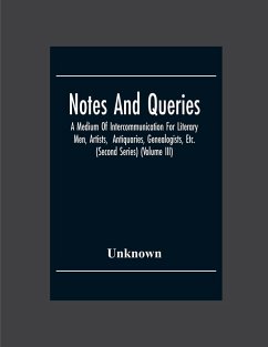Cover Notes And Queries; A Medium Of Intercommunication For Literary Men, Artists, Antiquaries, Genealogists, Etc. (Second Series) (Volume Iii)