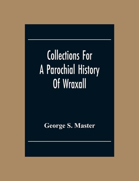 Collections For A Parochial History Of Wraxall Collections For A Parochial History Of Wraxall