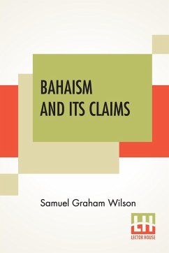 Bahaism And Its Claims - Wilson, Samuel Graham