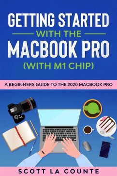 Getting Started With the MacBook Pro (With M1 Chip): A Beginners Guide To the 2020 MacBook Pro (eBook, ePUB) - Counte, Scott La
