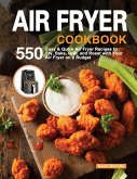 Air Fryer Cookbook: 550 Easy & Quick Air Fryer Recipes to Fry, Bake, Grill, and Roast with Your Air Fryer on a Budget