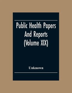 Public Health Papers And Reports (Volume XIX) American Public Health Association Chicago, Illinois, October 9-14, 1893 - Unknown