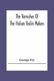 The Varnishes Of The Italian Violin Makers Of The Sixteenth Seventeenth And Eigheenth Century And Their Influence On Tone
