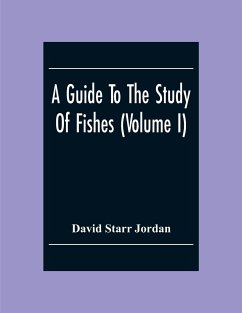 A Guide To The Study Of Fishes (Volume I) - Starr Jordan, David