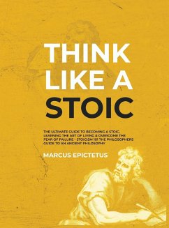 Think Like a Stoic - Epictetus, Marcus
