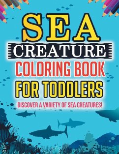 Sea Creature Coloring Book For Toddlers: Discover A Variety Of Sea Creatures! - Illustrations, Bold