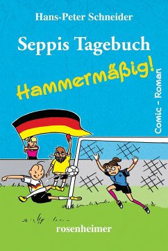 Seppis Tagebuch - Hammermäßig - Schneider, Hans-Peter