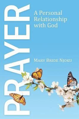 Prayer: A Personal Relationship with God Prayer: A Personal Relationship with God
