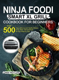 Ninja Foodi Smart XL Grill Cookbook for Beginners - Weyllen, Cinna