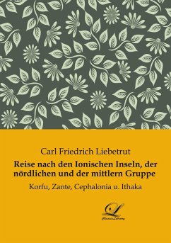 Reise nach den Ionischen Inseln, der nördlichen und der mittlern Gruppe - Liebetrut, Carl Friedrich