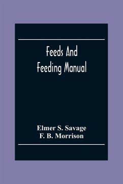 Feeds And Feeding Manual - S. Savage, Elmer; B. Morrison, F.