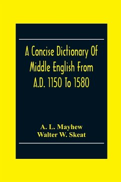 A Concise Dictionary Of Middle English From A.D. 1150 To 1580 - L. Mayhew, A.; W. Skeat, Walter