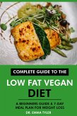 Complete Guide to the Low Fat Vegan Diet: A Beginners Guide & 7-Day Meal Plan for Weight Loss (eBook, ePUB)