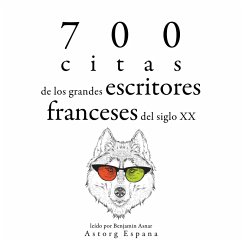 700 citas de los grandes escritores franceses del siglo XX (MP3-Download) - Proust, Marcel; Valéry, Paul; Renard, Jules; Giraudoux, Jean; de St Exupéry, Antoine; Gide, André; France, Anatole