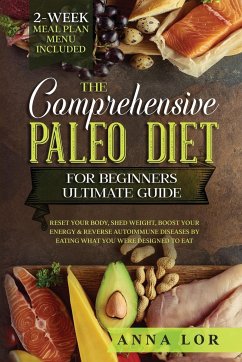 The Comprehensive Paleo Diet for Beginners Ultimate Guide - Lor, Anna