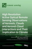High Resolution Active Optical Remote Sensing Observations of Aerosols, Clouds and Aerosol-Cloud Interactions and Their Implication to Climate