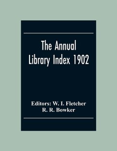 The Annual Library Index 1902 - R. Bowker, R.