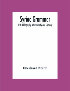 Syriac Grammar; With Bibliography, Chrestomathy And Glossary - Nestle, Eberhard