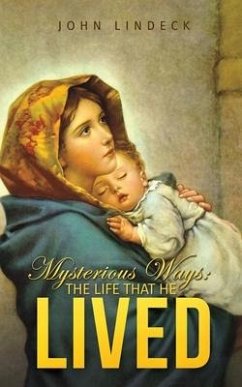 Mysterious Ways: The Life That He Lived - Lindeck, John