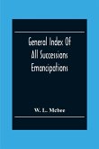 General Index Of All Successions Emancipations, Interdictions And Partition Proceedings, Opened In The Civil District Court Parish Of Orleans, Louisiana, From August 31St 1894 To January 1St 1902