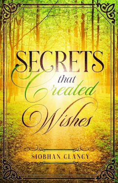 Secrets that Created Wishes - Clancy, Siobhan