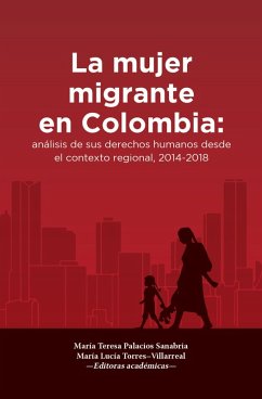 La mujer migrante en Colombia (eBook, ePUB) - Palacios Sanabria, María Teresa; Torres Villarreal, María Lucía