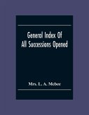 General Index Of All Successionsopened In The Civil District Court Parish Of Orleans, Louisiana From Its Organisation August 1St 1880 To August 31St 1894