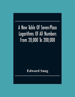 A New Table Of Seven-Place Logarithms Of All Numbers From 20,000 To 200,000 - Sang, Edward