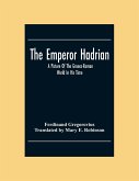 The Emperor Hadrian; A Picture Of The Graeco-Roman World In His Time